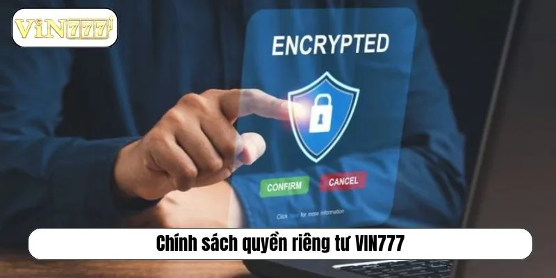 Quyền Riêng Tư VIN777 – Bảo Mật Thông Tin Tuyệt Đối Chính sách quyền riêng tư VIN777