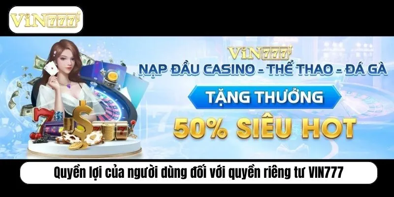 Quyền lợi của người dùng đối với quyền riêng tư VIN777