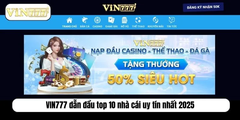 Khám Phá Bảng Xếp Hạng Top 10 Nhà Cái Uy Tín Nhất 2025 VIN777 dẫn đầu top 10 nhà cái uy tín nhất 2025